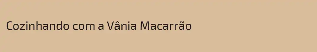 Cozinhando com a Vânia Macarrão